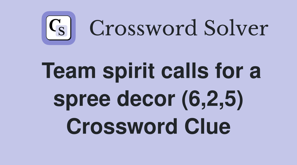 Team spirit calls for a spree decor (6,2,5) Crossword Clue Answers